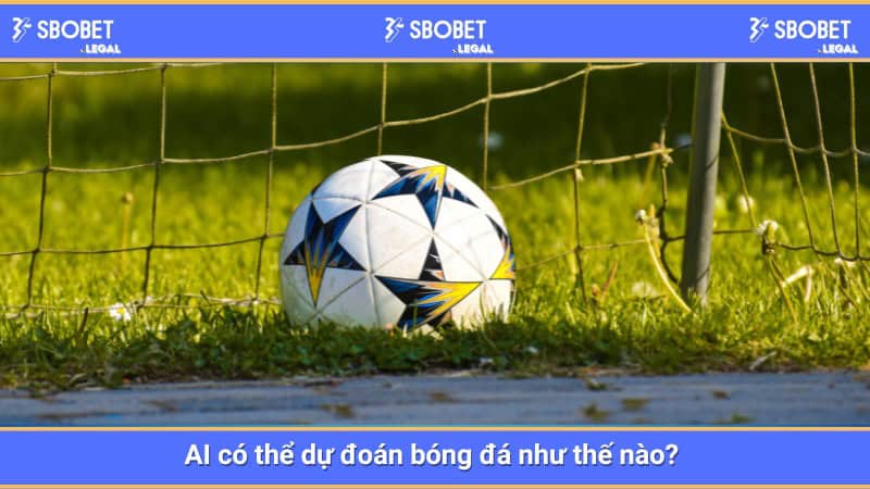 SBOBET: Dự đoán bóng đá cùng AI 2 AI có thể dự đoán bóng đá như thế nào?