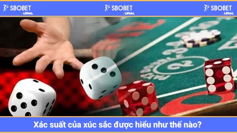 Xác suất của xúc sắc được hiểu như thế nào? 