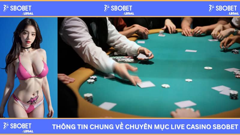 Thông tin chung về chuyên mục live casino SBOBET