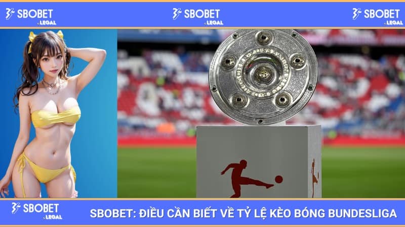 SBOBET: Những điều cần biết về tỷ lệ kèo bóng tại Bundesliga 1 SBOBET: Những điều cần biết về tỷ lệ kèo bóng tại Bundesliga
