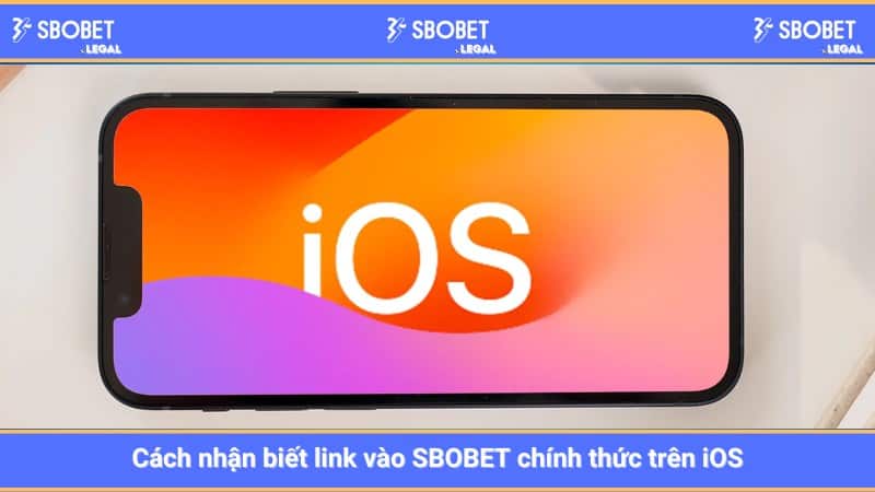 Cách nhận biết link vào SBOBET chính thức trên iOS