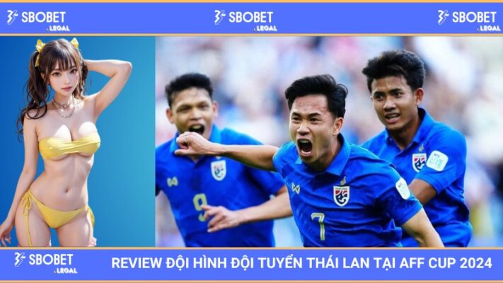 SBOBET Review đội hình đội tuyển Thái Lan tại AFF Cup 2024